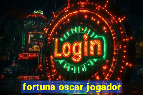 fortuna oscar jogador